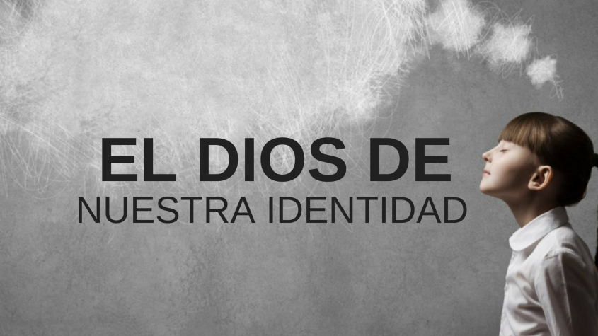 El Dios de Nuestra Identidad #09